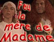 Feu la mère de Madame